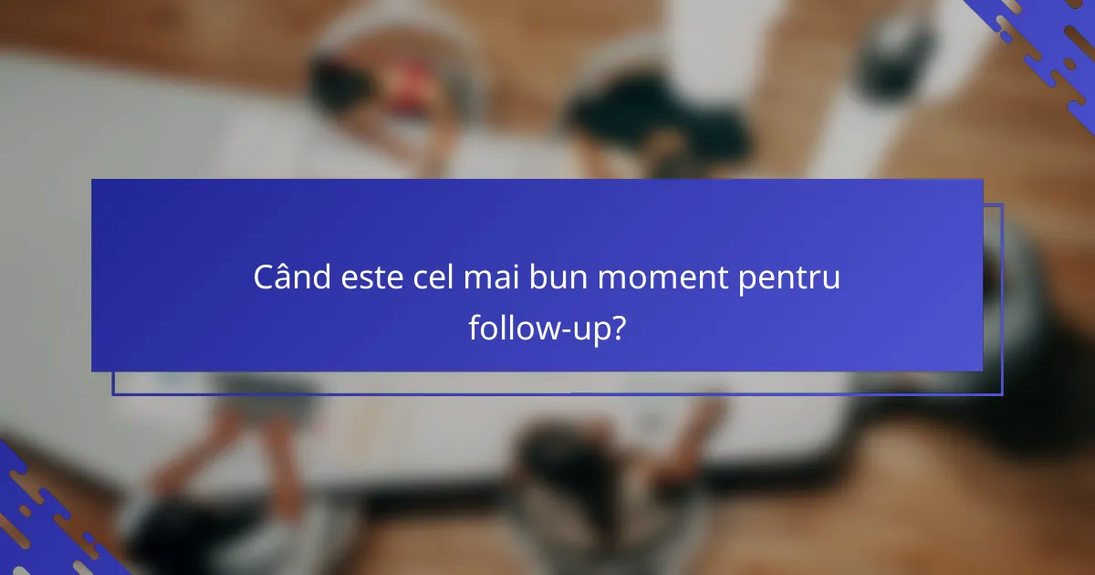 Când este cel mai bun moment pentru follow-up?