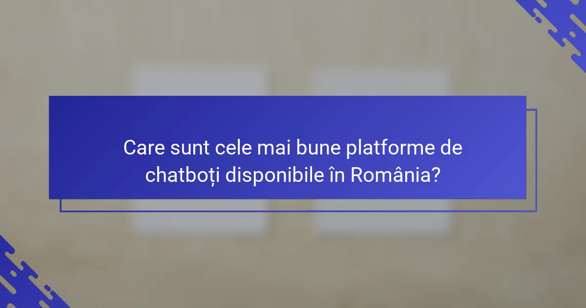 Care sunt cele mai bune platforme de chatboți disponibile în România?