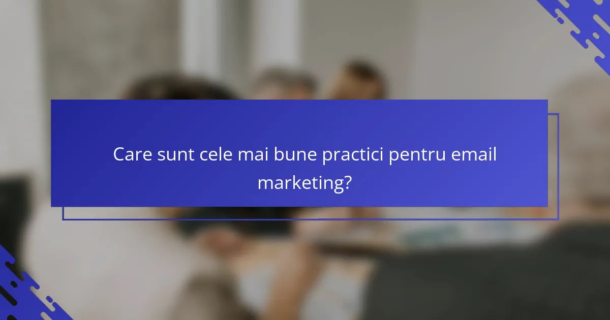Care sunt cele mai bune practici pentru email marketing?