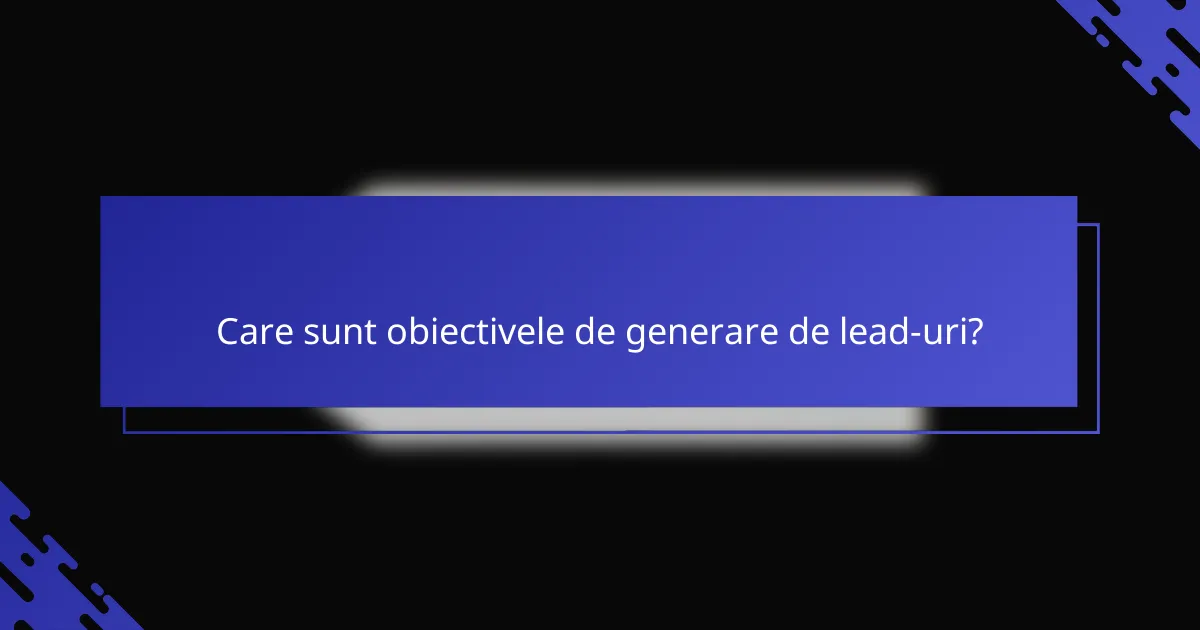 Care sunt obiectivele de generare de lead-uri?