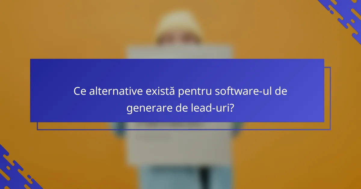 Ce alternative există pentru software-ul de generare de lead-uri?