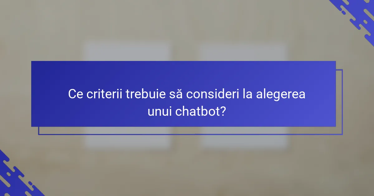 Ce criterii trebuie să consideri la alegerea unui chatbot?