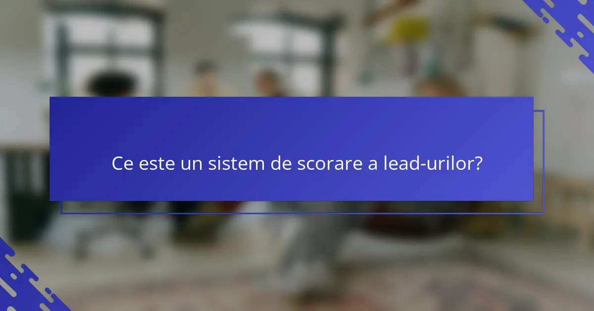 Ce este un sistem de scorare a lead-urilor?
