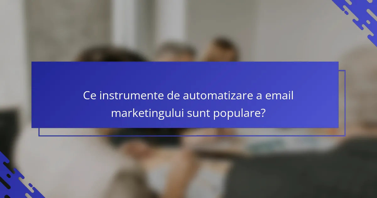 Ce instrumente de automatizare a email marketingului sunt populare?
