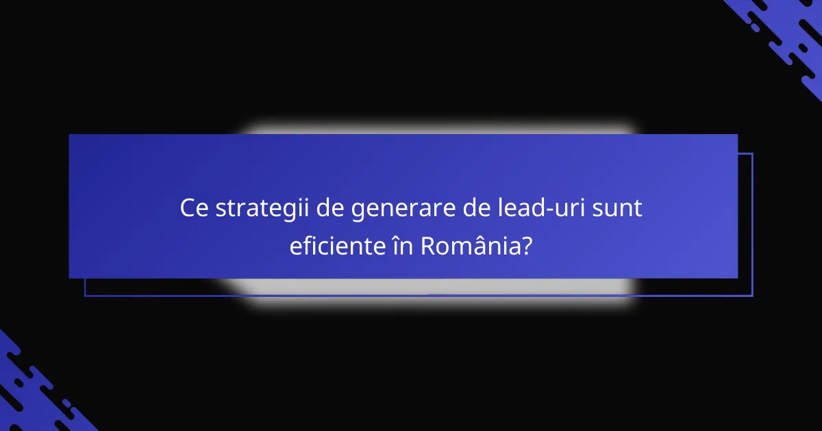 Ce strategii de generare de lead-uri sunt eficiente în România?