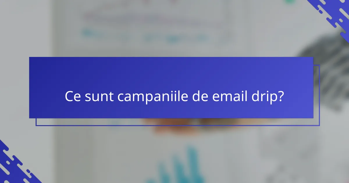 Ce sunt campaniile de email drip?